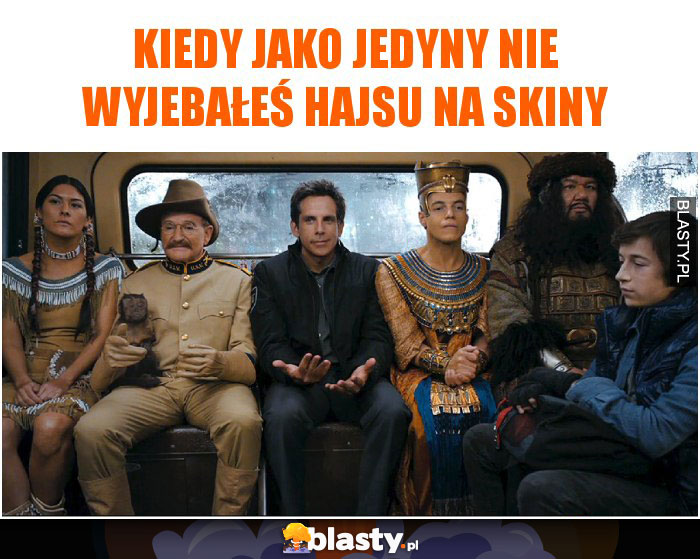 Kiedy jako jedyny nie wyjebałeś hajsu na skiny