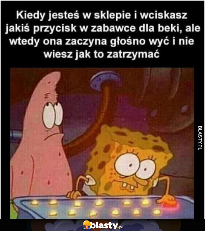 Kiedy jesteś w sklepie i wciskasz jakiś przycisk