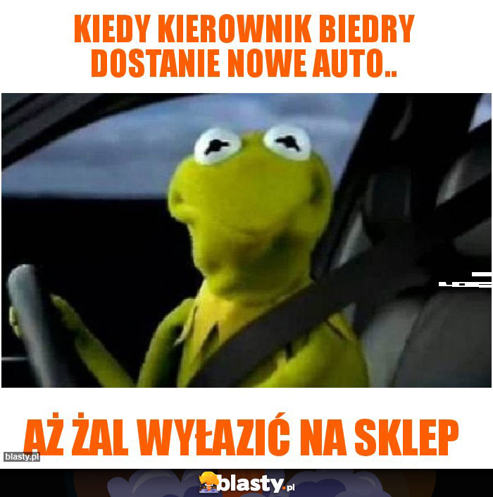 Kiedy kierownik biedry dostanie nowe auto..