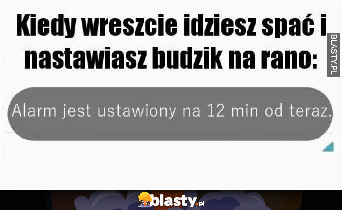 Kiedy wreszcie idziesz spać