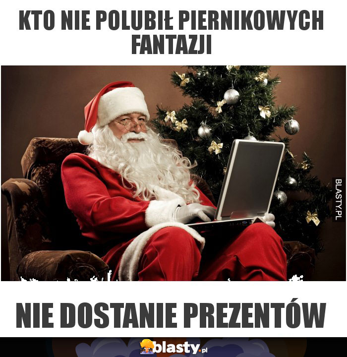 kto nie polubił Piernikowych Fantazji