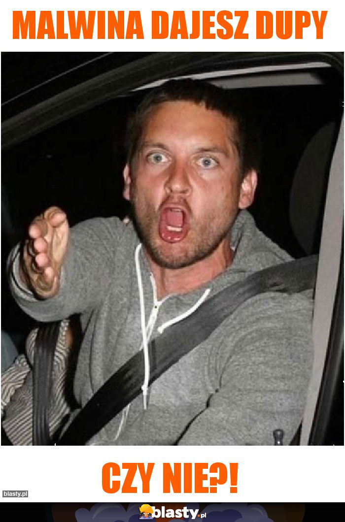 Malwina dajesz dupy