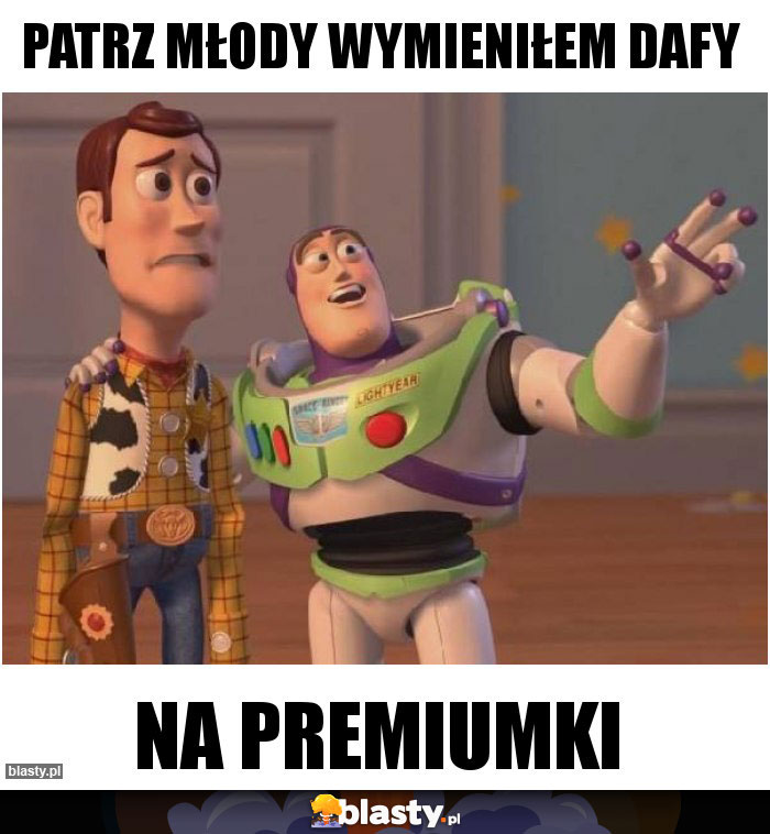 Patrz młody wymieniłem dafy