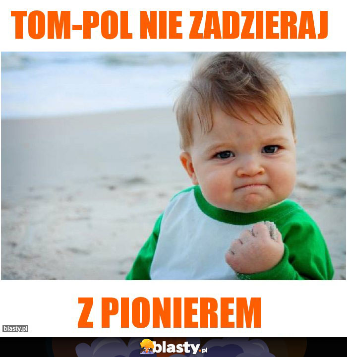 Tom-pol nie zadzieraj