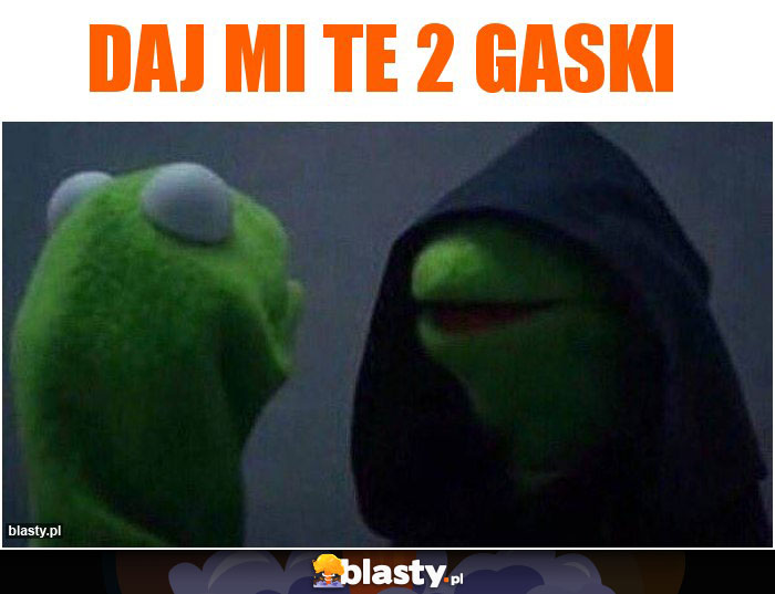 Daj mi te 2 gaski