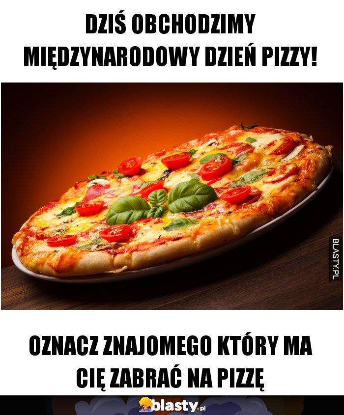 DZIŚ OBCHODZIMY MIĘDZYNARODOWY DZIEŃ PIZZY!