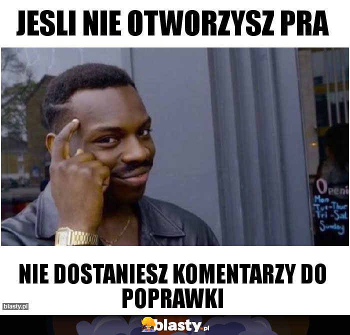 Jesli nie otworzysz PRa