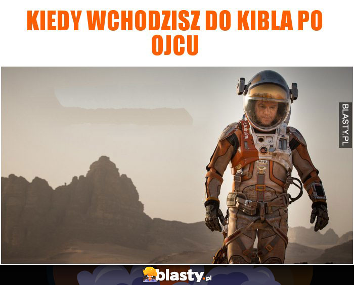 Kiedy wchodzisz do kibla po ojcu