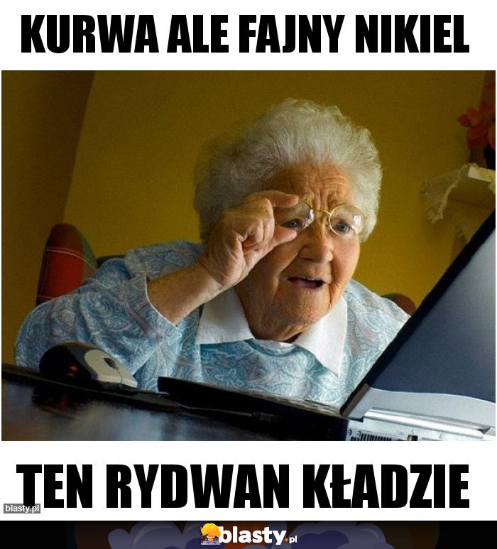 Kurwa ale fajny nikiel