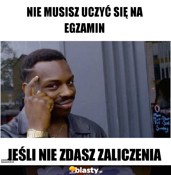 Nie musisz uczyć się na egzamin