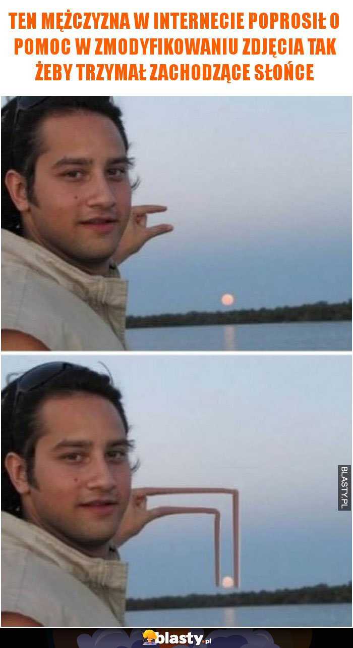 Ten mężczyzna w internecie poprosił o pomoc w zmodyfikowaniu zdjęcia tak żeby trzymał zachodzące słońce