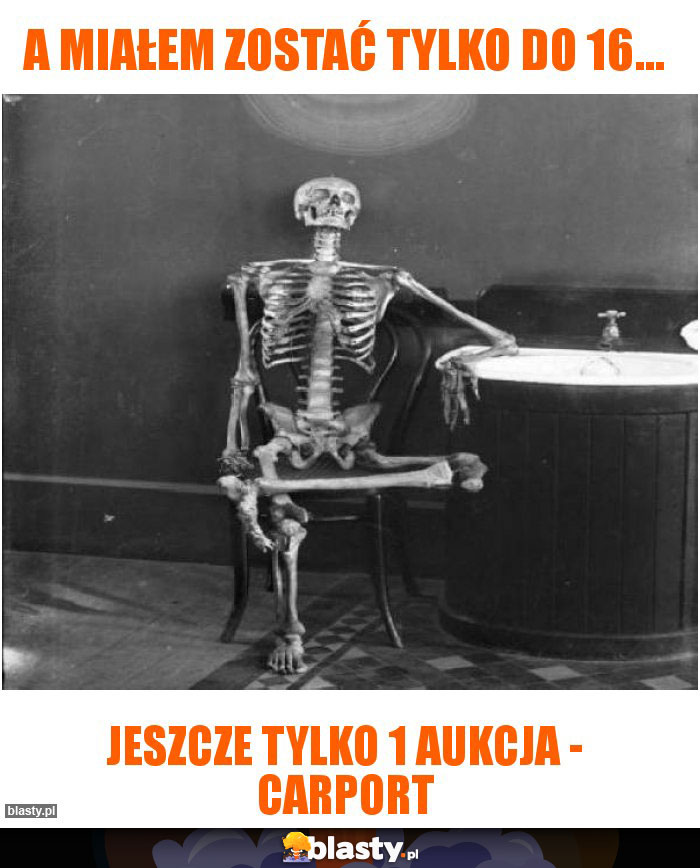 A miałem zostać tylko do 16...