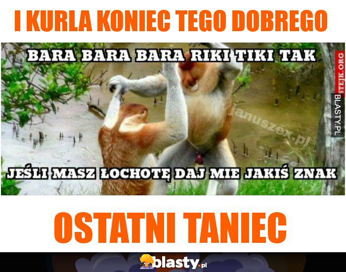 i kurla koniec tego dobrego