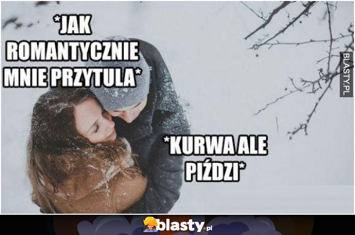 Jak romantycznie mnie przytula