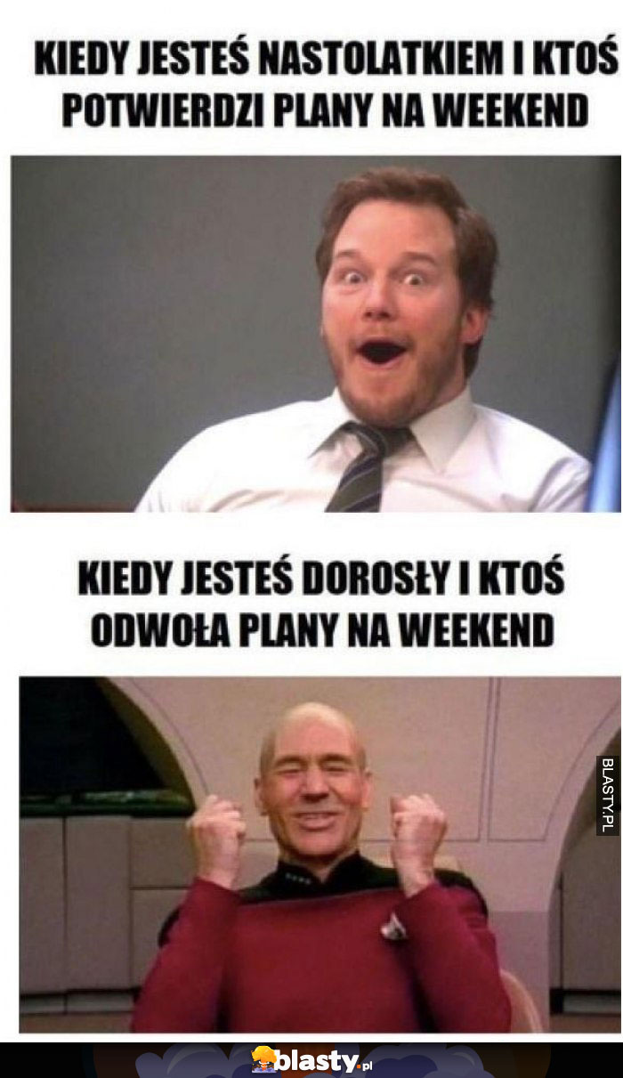 Kiedy jesteś nastolatkiem i ktoś potwierdzi plany na weekend