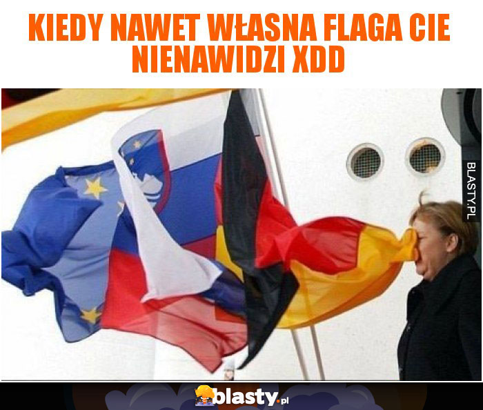 Kiedy nawet własna flaga Cie nienawidzi xDD