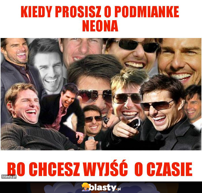 KIEDY PROSISZ O PODMIANKE NEONA