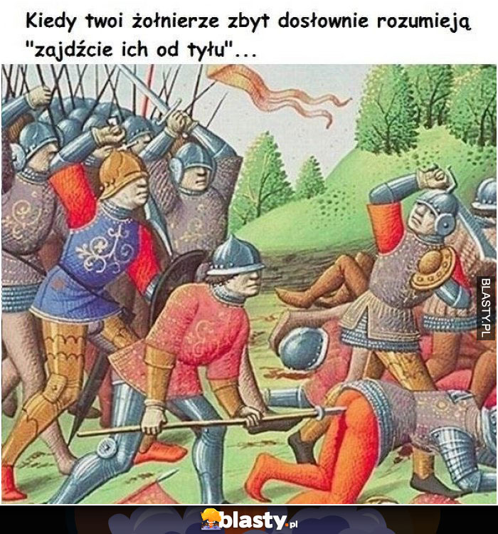 Kiedy Twoi żołnierze zbyt dosłownie zrozumieją