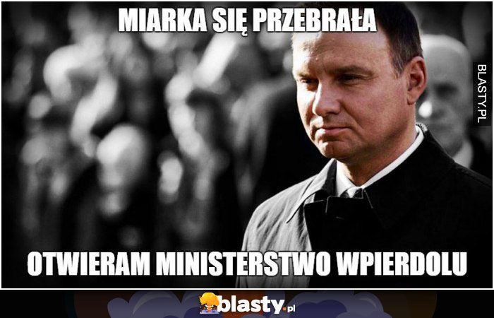 Miarka się przebrała otwieram ministerstwo wpierdolu