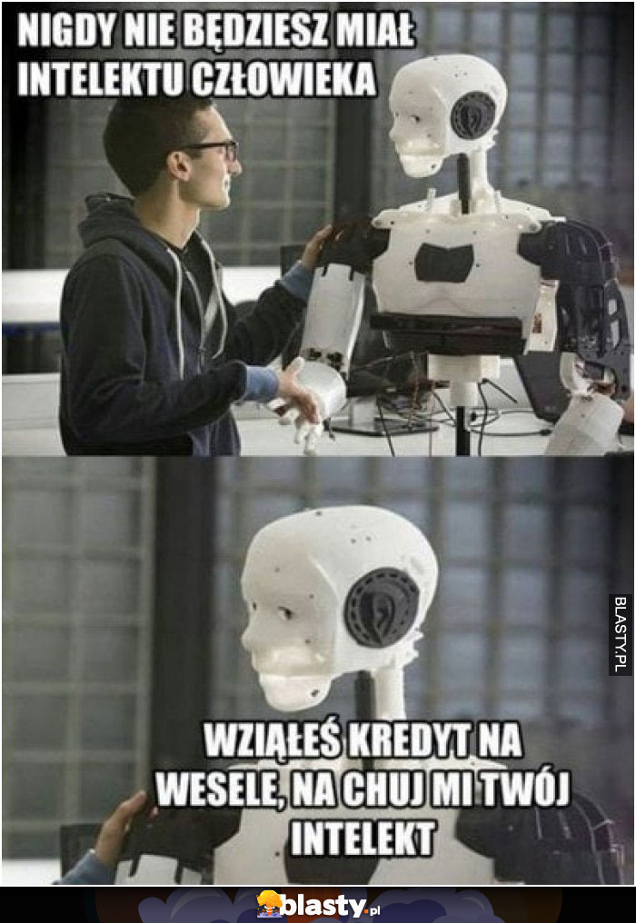 Nigdy nie będziesz miał intelektu człowieka