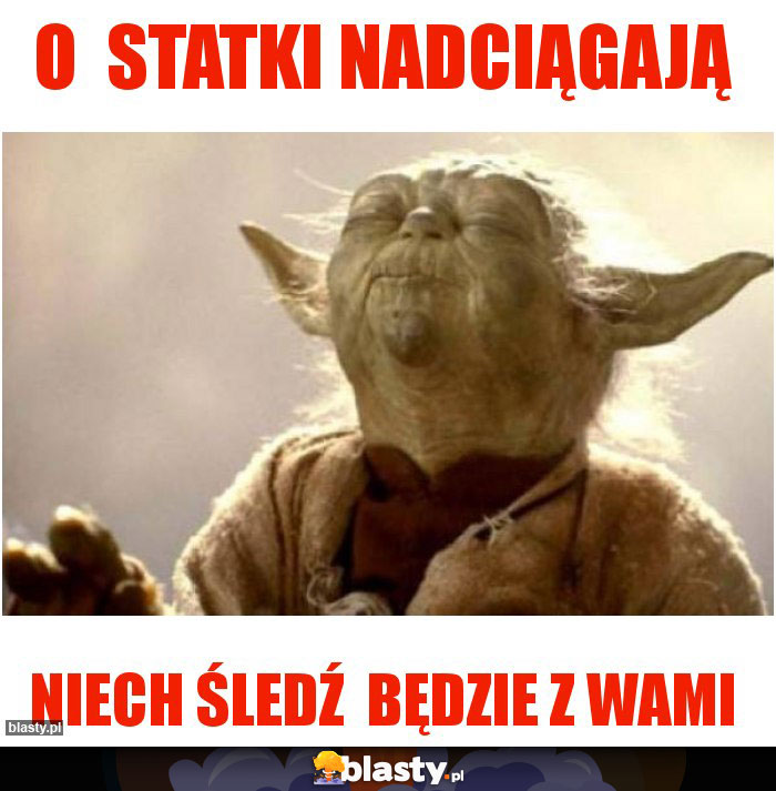 O  statki nadciągają