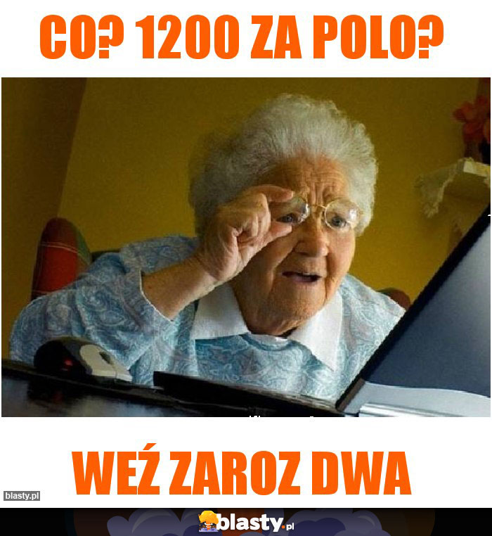 Co? 1200 za polo?