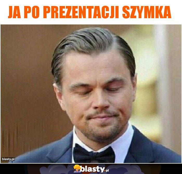 Ja po prezentacji szymka