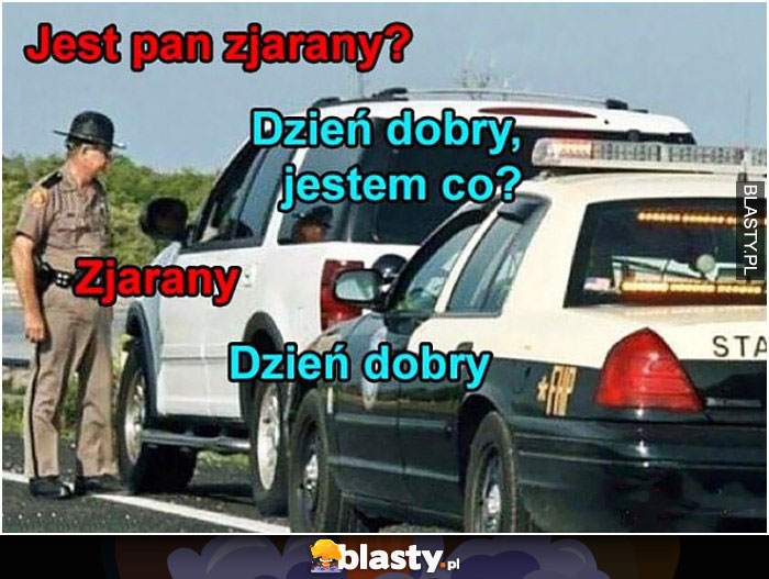 Jest Pan zjarany ?