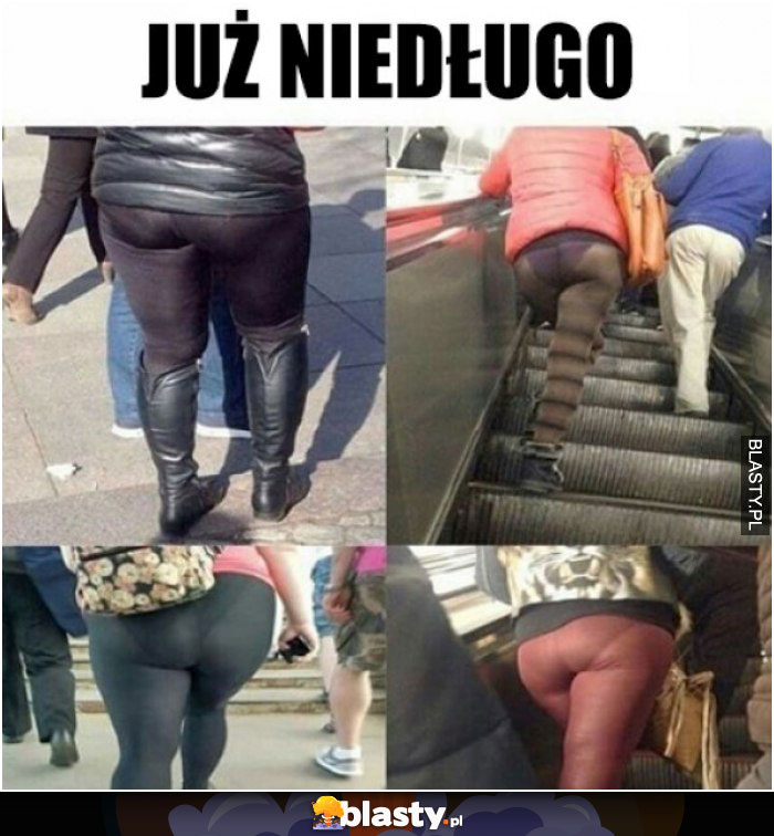 Już niedługo grube laski