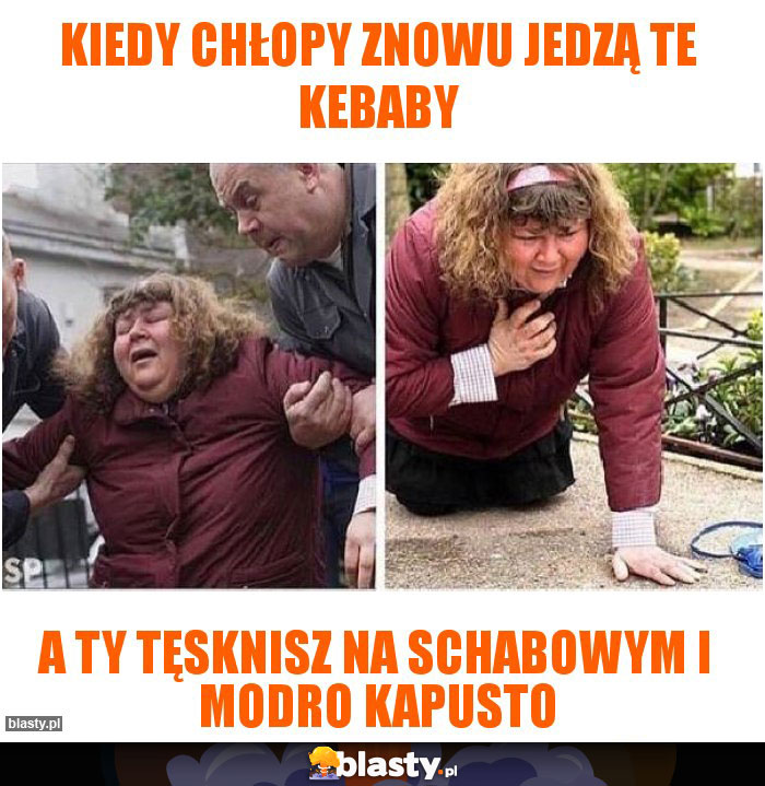 Kiedy chłopy znowu jedzą te kebaby