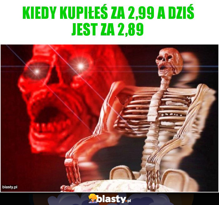 kiedy kupiłeś za 2,99 a dziś jest za 2,89