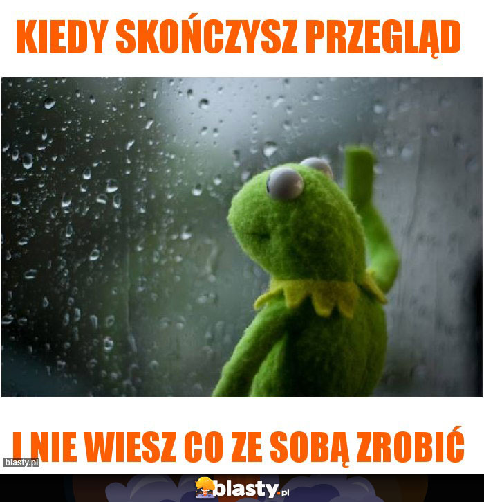 Kiedy skończysz przegląd