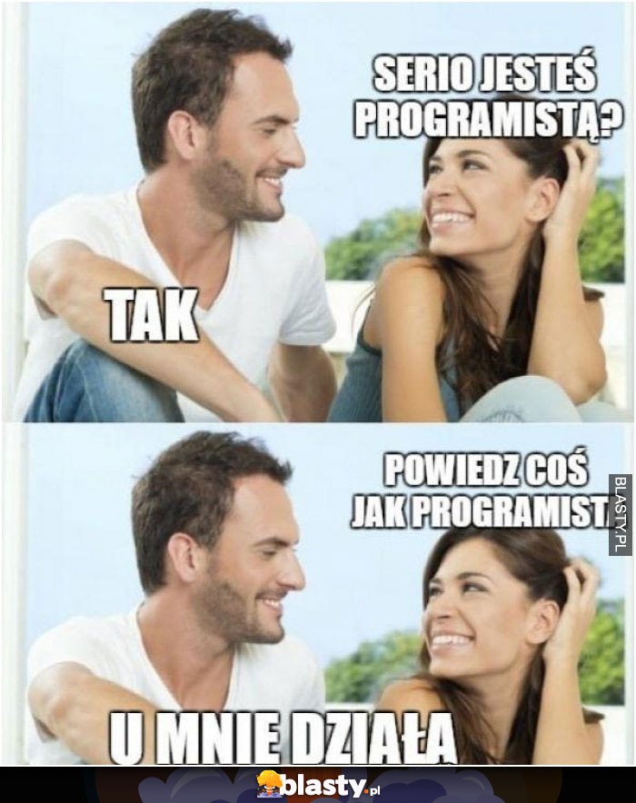 Serio jesteś programistą ?