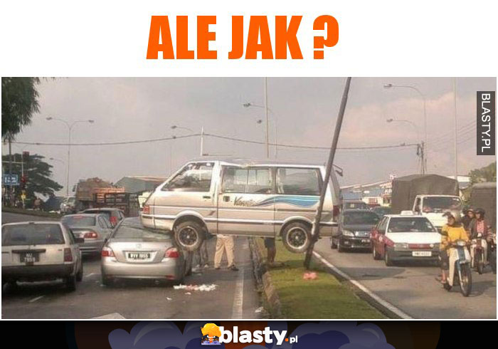 Ale Jak ?