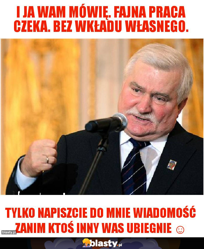 I ja wam mówię. Fajna praca czeka. Bez wkładu własnego.