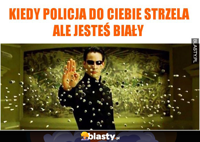 Kiedy policja do Ciebie strzela ale jesteś biały