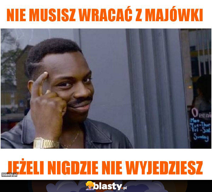 Nie musisz wracać z majówki