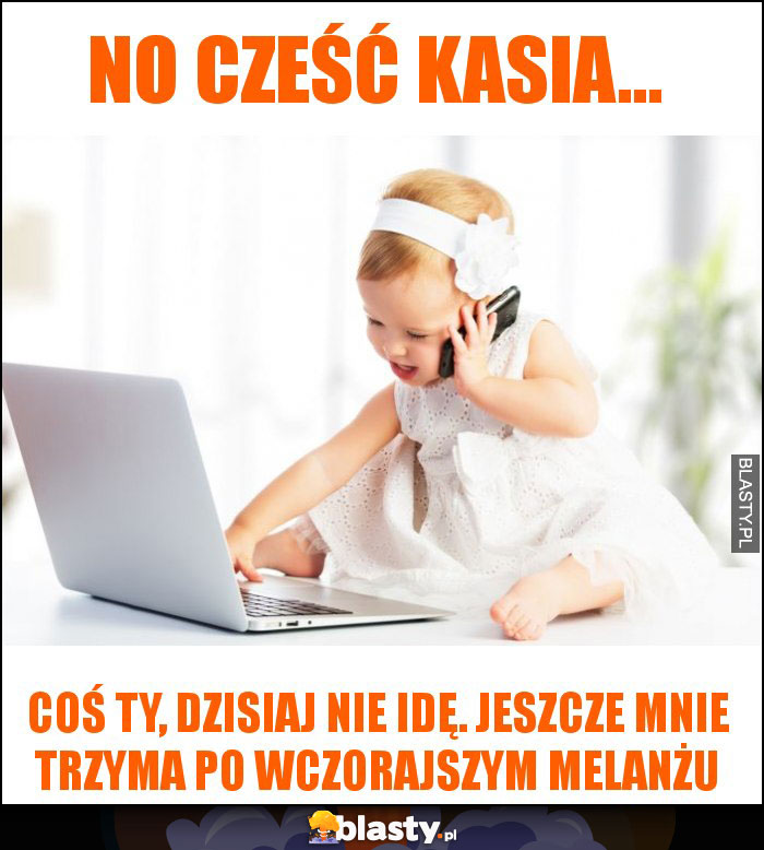 No cześć Kasia...