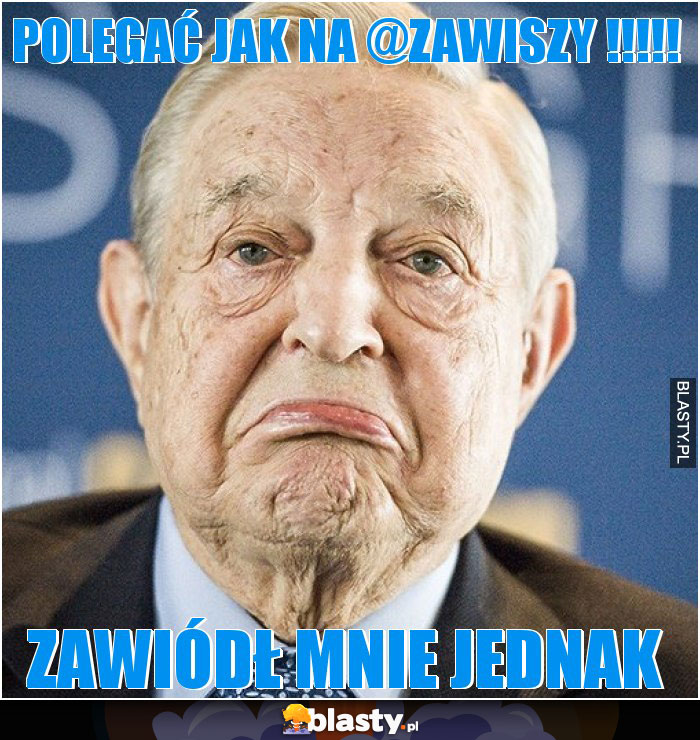 polegać jak na @zawiszy !!!!!