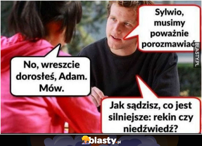 Sylwio musimy poważnie pogadać