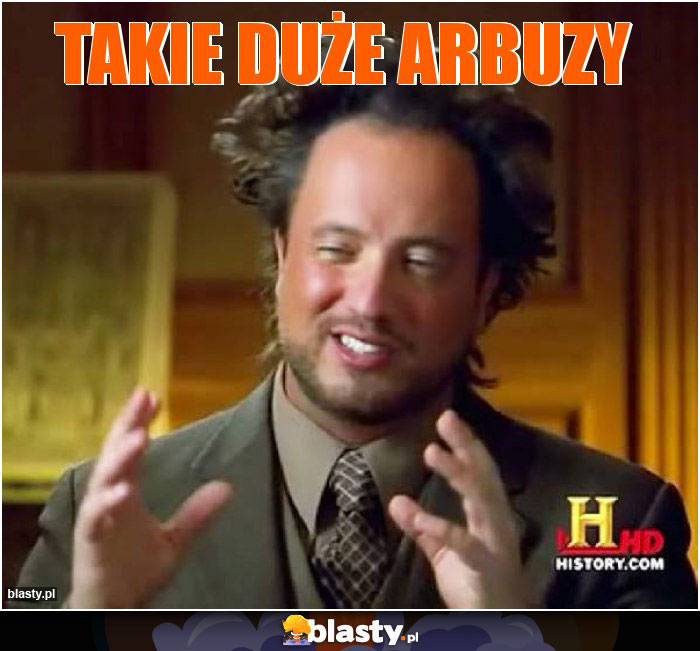 Takie Duże Arbuzy