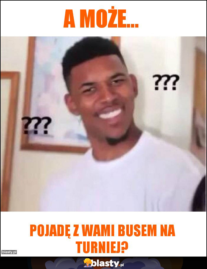 A może...