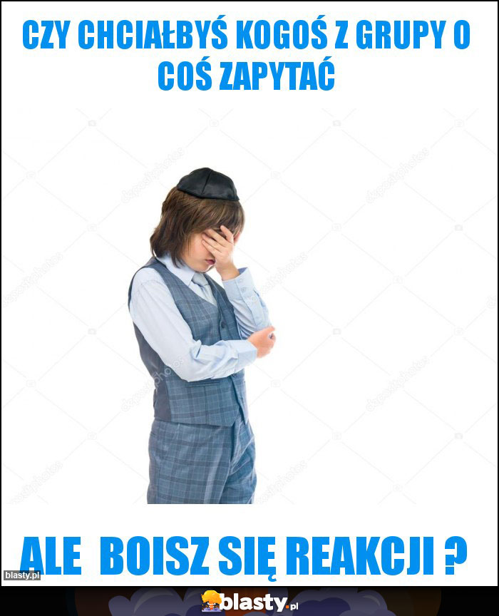 Czy chciałbyś kogoś z grupy o coś zapytać