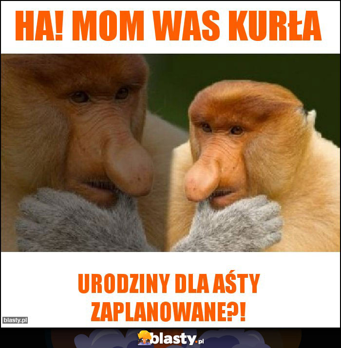 HA! MOM WAS KURŁA