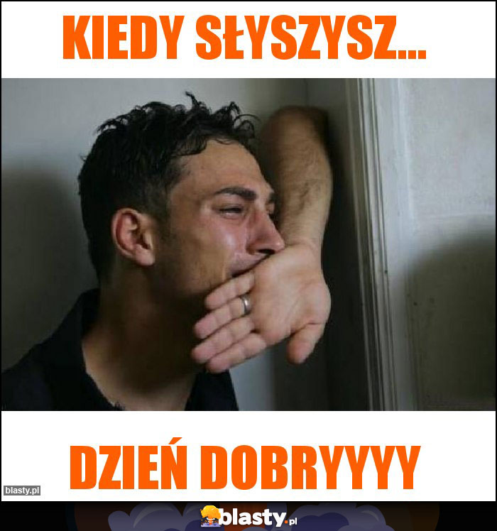 Kiedy słyszysz...