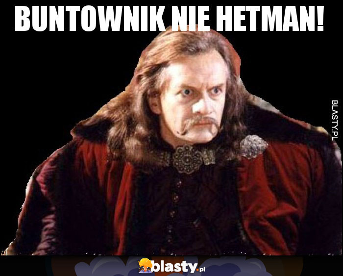 buntownik nie hetman!
