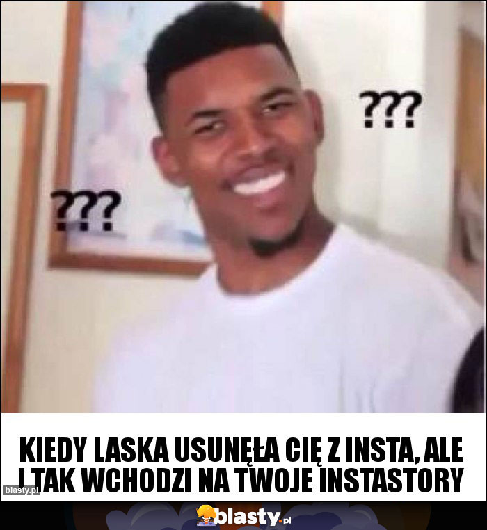 Kiedy laska usunęła Cię z insta, ale i tak wchodzi na twoje instastory
