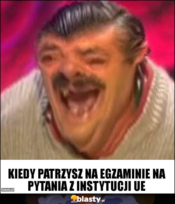 Kiedy patrzysz na egzaminie na pytania z instytucji UE