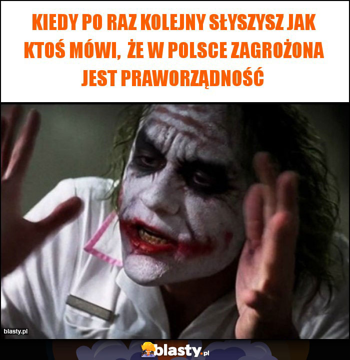 Kiedy po raz kolejny słyszysz jak ktoś mówi,  że w Polsce zagrożona jest praworządność