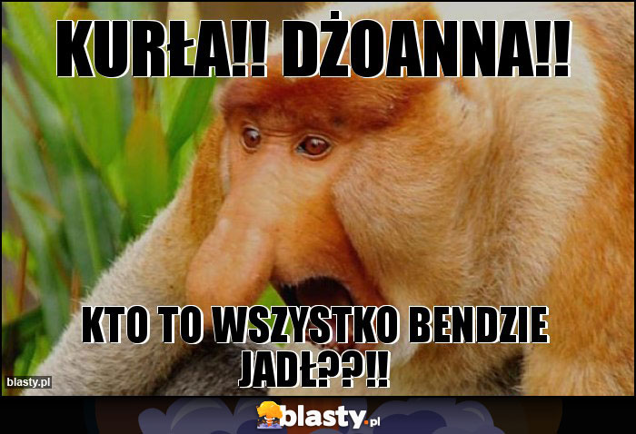 Kurła!! Dżoanna!!